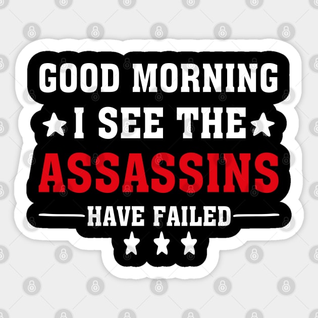 Good Morning I See The Assassins Have Failed Sticker by chidadesign